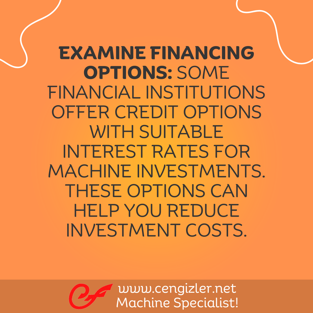 4 Examine financing options. Some financial institutions offer credit options with suitable interest rates for machine investments. These options can help you reduce investment costs